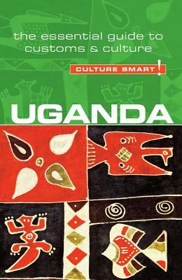 Uganda - Culture Smart!: The Essential Guide to Customs & Culture by Ian Clarke