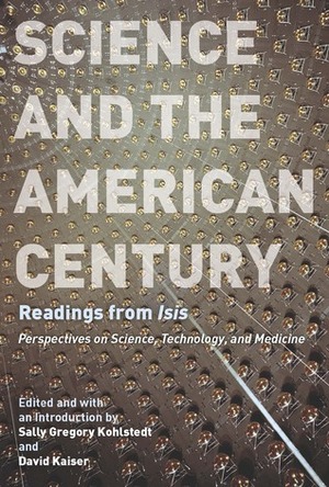 Science and the American Century: Readings from Isis by David Kaiser, Sally Gregory Kohlstedt