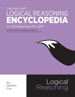 The Fox LSAT Logical Reasoning Encyclopedia: Disrespecting the LSAT by Nathan Fox