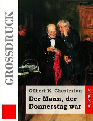 Der Mann, der Donnerstag war (Großdruck) by G.K. Chesterton