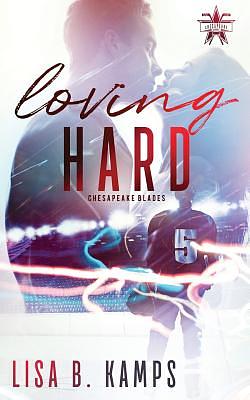 Loving Hard by Lisa B. Kamps