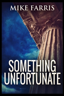 Something Unfortunate by Mike Farris