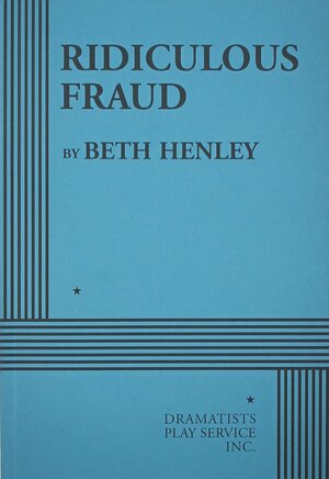 Ridiculous Fraud - Acting Edition by Beth Henley