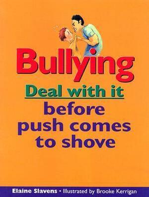 Bullying: Deal With It Before Push Comes To Shove by Elaine Slavens