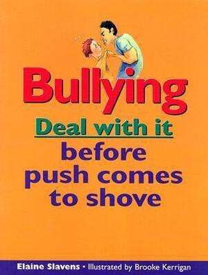 Bullying: Deal With It Before Push Comes To Shove by Elaine Slavens