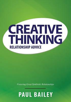 Creative Thinking: Relationship Advice by Paul Bailey