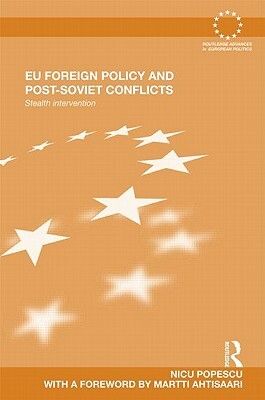 Eu Foreign Policy and Post-Soviet Conflicts: Stealth Intervention by Nicu Popescu