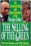 The Selling of the Green: The Financial Rise and Moral Decline of the Boston Celtics by Harvey Araton, Filip Bondy