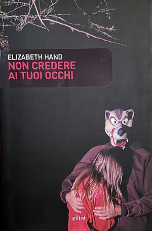 Non credere ai tuoi occhi by Elizabeth Hand