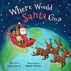 Where Would Santa Go? by Natalie Merheb, Julia Inserro