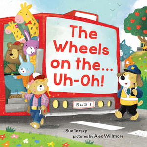 The Wheels on the...Uh-Oh! by Alex Willmore, Sue Tarsky