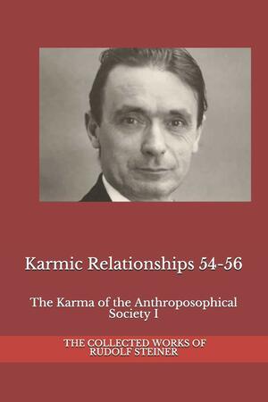 Karmic Relationships 54-56: The Karma of the Anthroposophical Society I by Rudolf Steiner