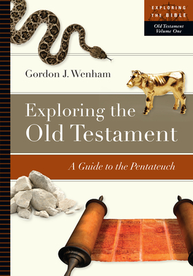 Exploring the Old Testament: A Guide to the Pentateuch by Gordon J. Wenham