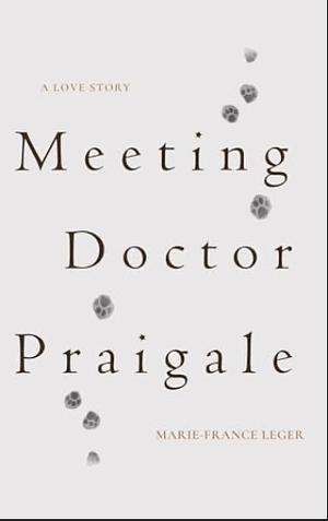 Meeting Doctor Praigale by Marie-France Léger