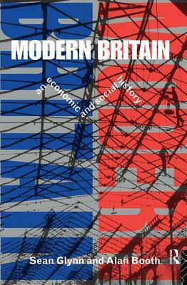 Modern Britain: An Economic and Social History by Sean Glynn, Alan Booth