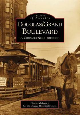 Douglas/Grand Boulevard:: A Chicago Neighborhood by Olivia Mahoney, Chicago Historical Society