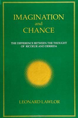 Imagination and Chance: The Difference Between the Thought of Ricoeur and Derrida by Leonard Lawlor