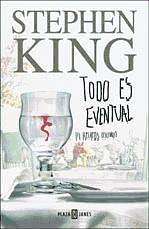 Todo es eventual: 14 relatos oscuros by Stephen King