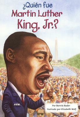 Quien Fue Martin Luther King, Jr.? (Who Was Martin Luther King, Jr.?) by Bonnie Bader