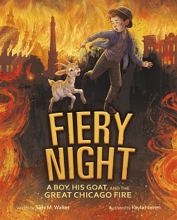 Fiery Night: A Boy, His Goat, and the Great Chicago Fire by Sally M Walker, Kayla Harren