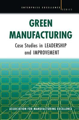 Green Manufacturing: Case Studies in Lean and Sustainability by Ame