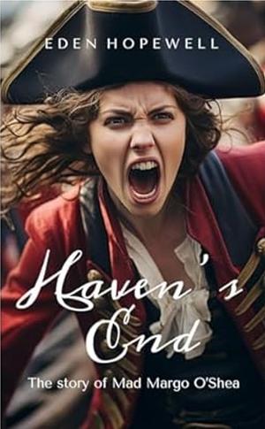 Haven's End : A Sapphic Pirate Adventure: A story of “Mad Margo” O'Shea by Eden Hopewell