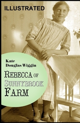 Rebecca of Sunnybrook Farm ILLUSTRATED by Kate Douglas Wiggin