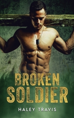 Broken Soldier: OMYW Instalove Romance by Haley Travis