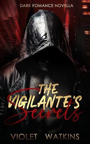 The Vigilante's Secrets: Dark Romance Novella by Violet Watkins, Violet Watkins