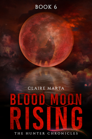 Blood Moon Rising by Claire Marta