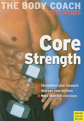 Core Strength: Build Your Strongest Body Ever with Australia's Body Coach by Paul Collins