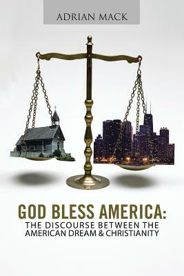 God Bless America: The Discourse Between the American Dream & Christianity by Adrian Mack