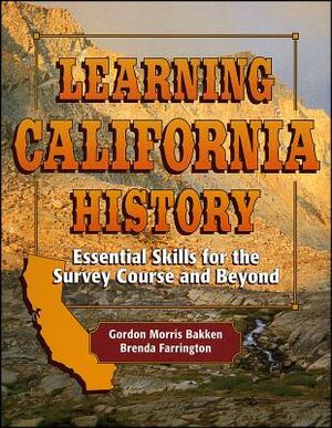 Learning California History: Essential Skills for the Survey Course and Beyond by Brenda Farrington, Gordon Morris Bakken