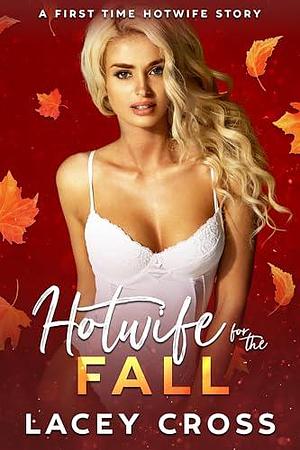 Hotwife for the Fall: A MFM First Time Hotwife Adventure by Lacey Cross, Lacey Cross