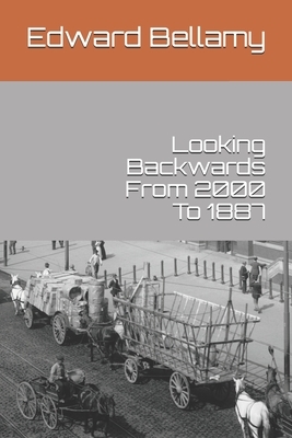 Looking Backwards From 2000 To 1887 by Edward Bellamy