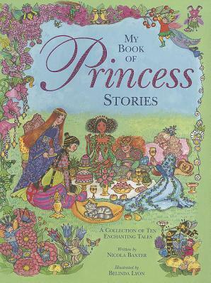 My Book of Princess Stories: A Collection of Ten Enchanting Tales by Nicola Baxter