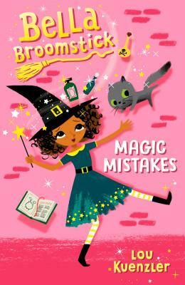 Bella Broomstick #1: Magic Mistakes by Lou Kuenzler
