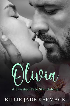 Olivia: A sweet & spicy stand-alone in the twisted fate series by Billie Jade Kermack, Billie Jade Kermack