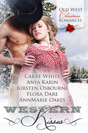 Western Kisses by Anya Karin, AnnMarie Oakes, Carré White, Flora Dare, Kirsten Osbourne