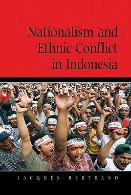 Nationalism and Ethnic Conflict in Indonesia by Bertrand Jacques, Jacques Bertrand