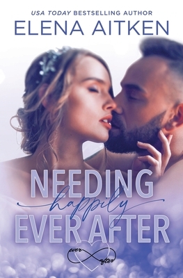 Needing Happily Ever After by Elena Aitken