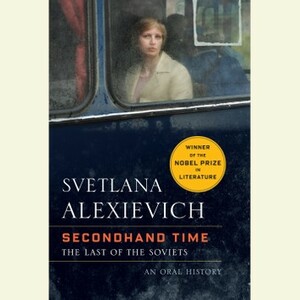 Secondhand Time: An Oral History of the Fall of the Soviet Union by Svetlana Alexiévich