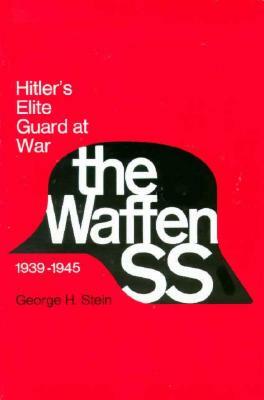 Waffen SS: Hitler's Elite Guard at War, 1939 1945 by George Stein