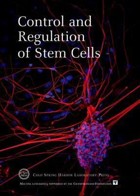 Control and Regulation of Stem Cells: Cold Spring Harbor Symposia on Quantitative Biology, Volume LXXIIL by 