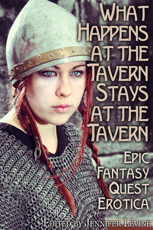 What Happens at the Tavern Stays at the Tavern: Epic Fantasy Quest Erotica by Kierstin Cherry, Jennifer Levine, Elinor Gray, Vivien Jackson, Andrea Trask, Julie Cox