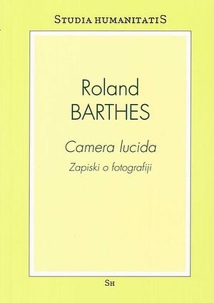 Camera lucida: Zapiski o fotografiji by Roland Barthes