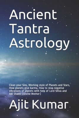 Ancient Tantra Astrology: Clean your Sins, Working style of Planets and Stars, How planets give karma, How to stop negative vibrations of planet by Ajit Kumar