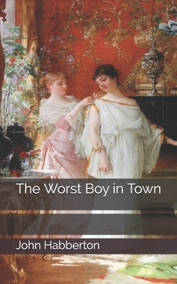 The Worst Boy in Town by John Habberton