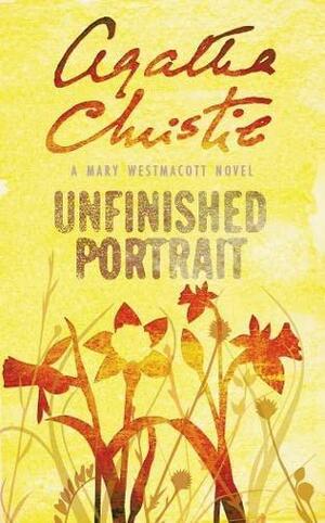 Unfinished Portrait by Agatha Christie, Mary Westmacott