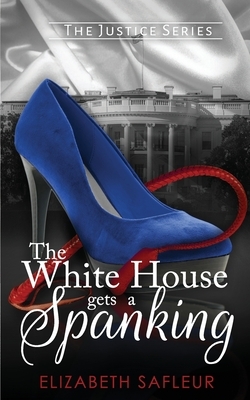The White House Gets A Spanking by Elizabeth Safleur